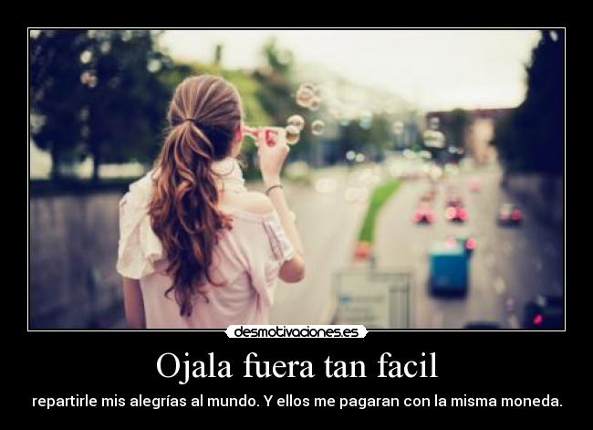 Ojala fuera tan facil -