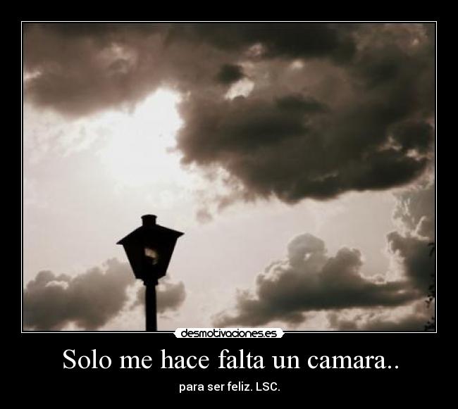 Solo me hace falta un camara.. -