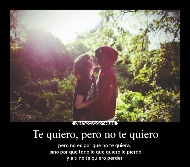 Te quiero, pero no te quiero -
