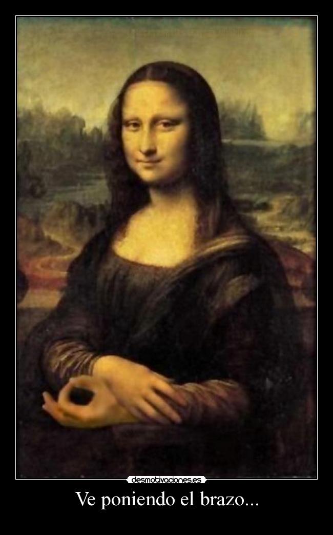 Ve poniendo el brazo... -