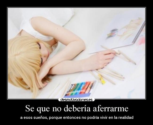 Se que no debería aferrarme -