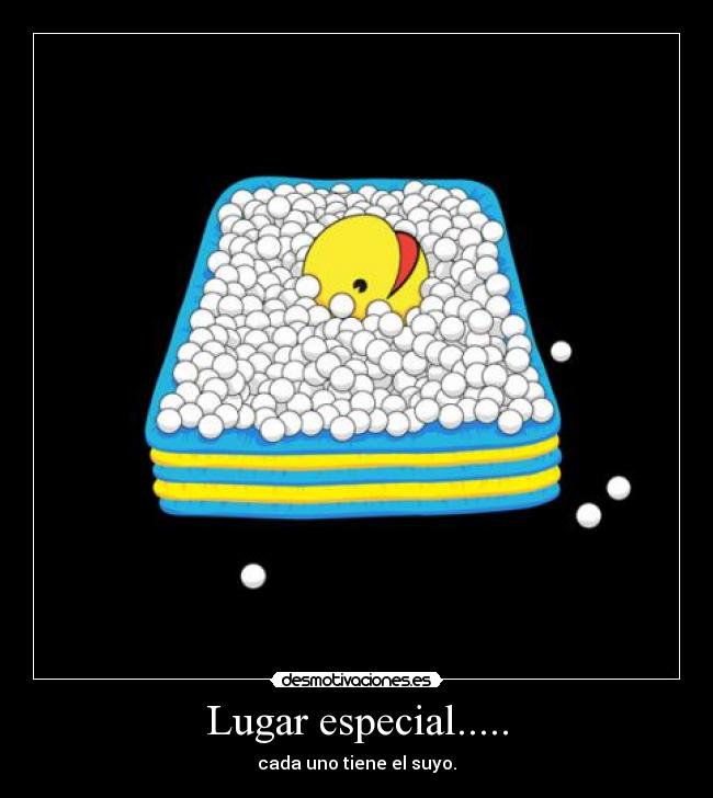 Lugar especial..... - cada uno tiene el suyo.