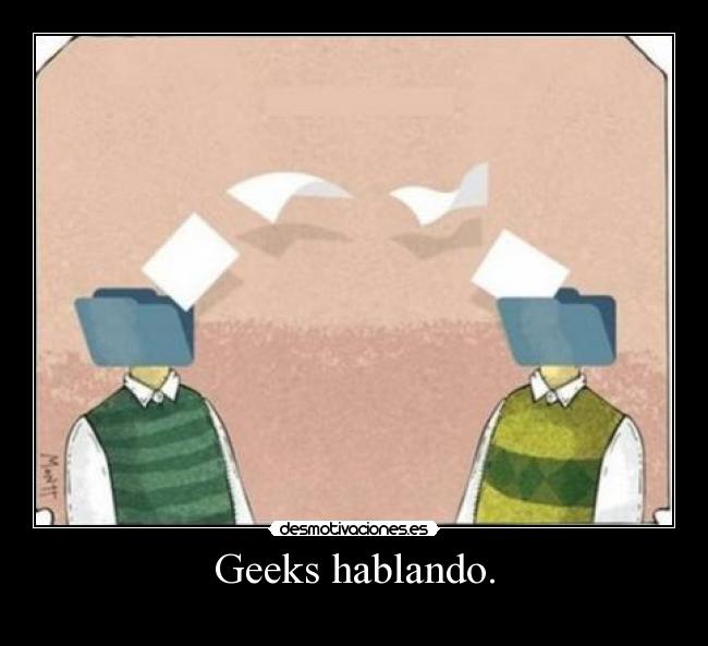 Geeks hablando. -