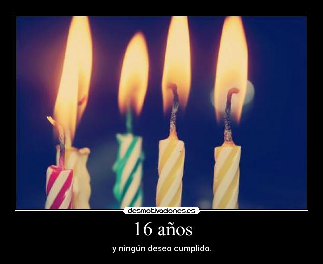 16 años - y ningún deseo cumplido.