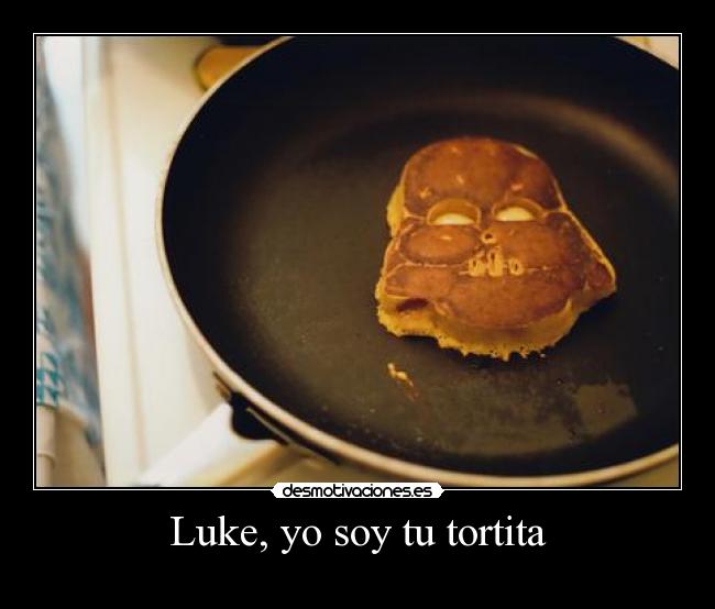 Luke, yo soy tu tortita - 