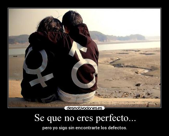 Se que no eres perfecto... -