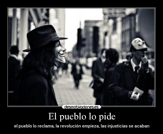 El pueblo lo pide - el pueblo lo reclama, la revolución empieza, las injusticias se acaban
