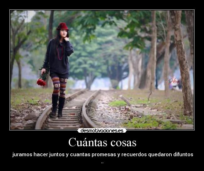 Cuántas cosas - juramos hacer juntos y cuantas promesas y recuerdos quedaron difuntos ..