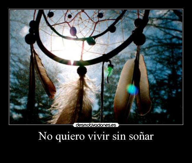 No quiero vivir sin soñar - 
