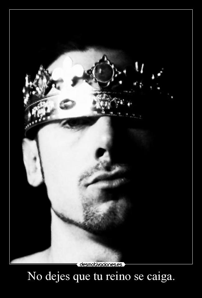 No dejes que tu reino se caiga. -