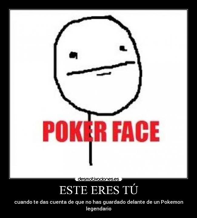 carteles pokemon legendario guardar poker face desmotivaciones