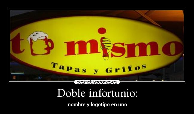 Doble infortunio: -