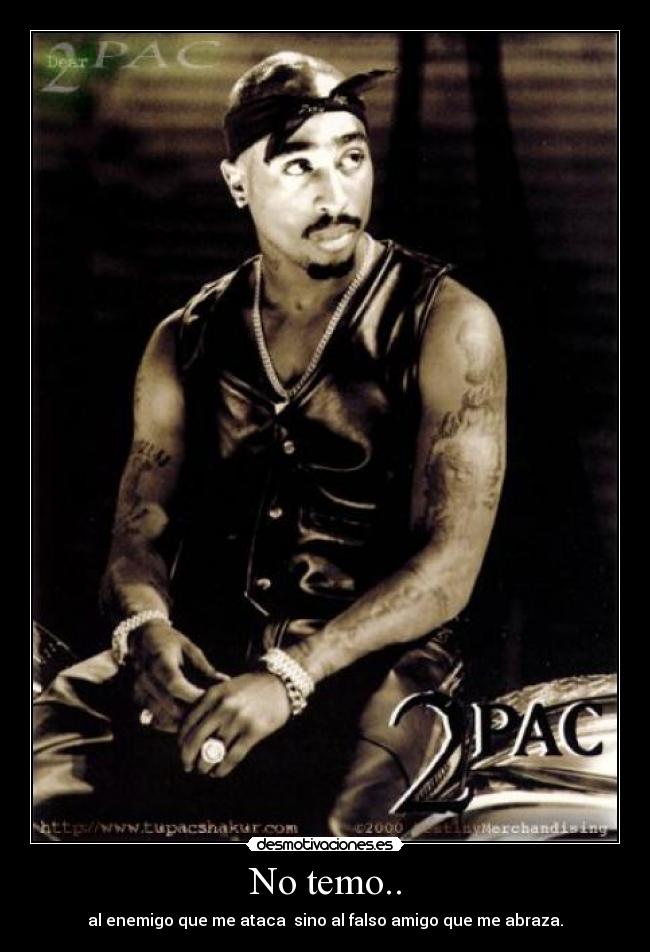 No temo.. - al enemigo que me ataca sino al falso amigo que me abraza.