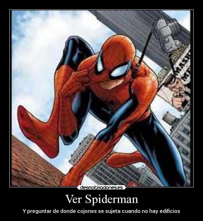 Ver Spiderman - Y preguntar de donde cojones se sujeta cuando no hay edificios