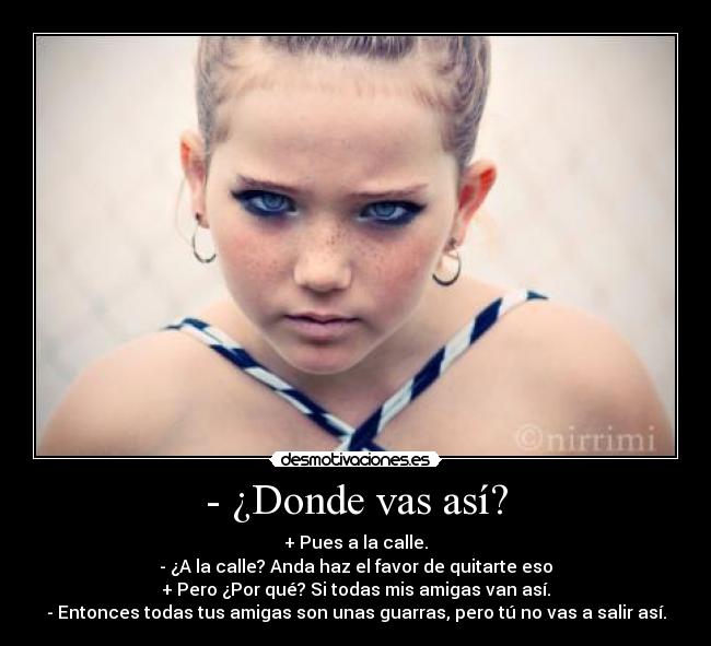 - ¿Donde vas así? -