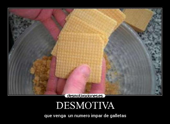 DESMOTIVA - que venga  un numero impar de galletas