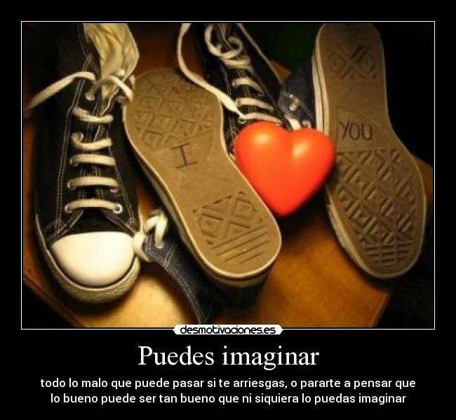 Puedes imaginar -