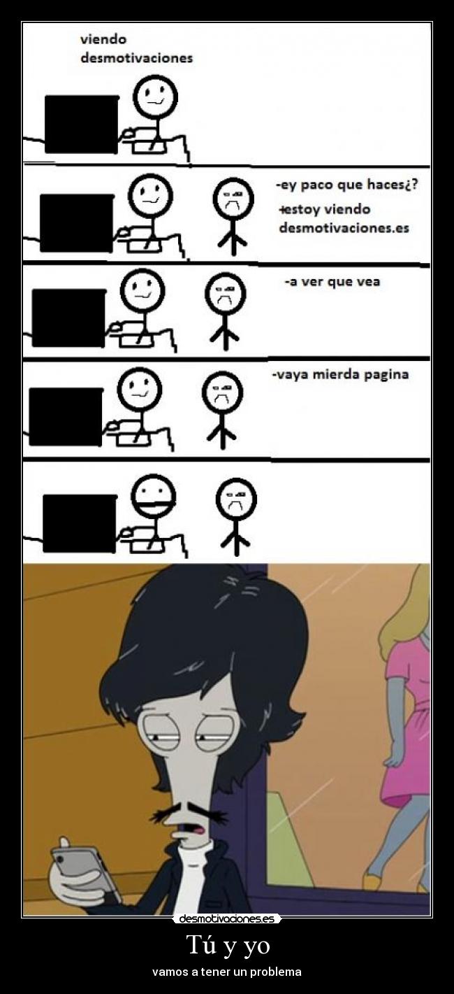 Tú y yo - vamos a tener un problema