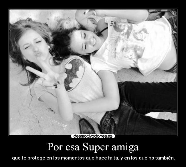 Por esa Super amiga -