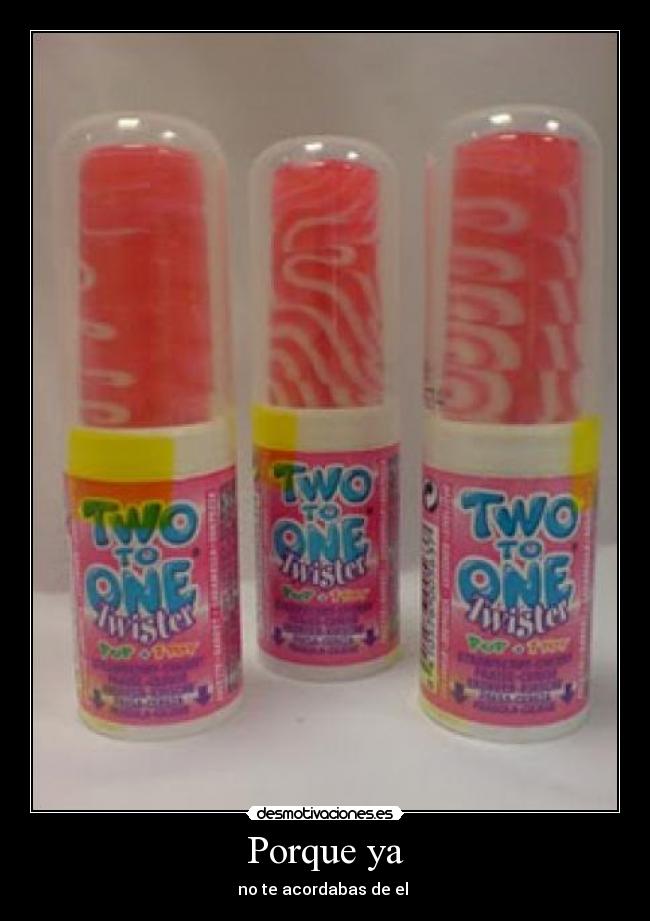 Porque ya - no te acordabas de el