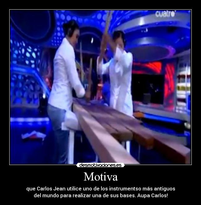 Motiva - que Carlos Jean utilice uno de los instrumentso más antiguos
del mundo para realizar una de sus bases. Aupa Carlos!