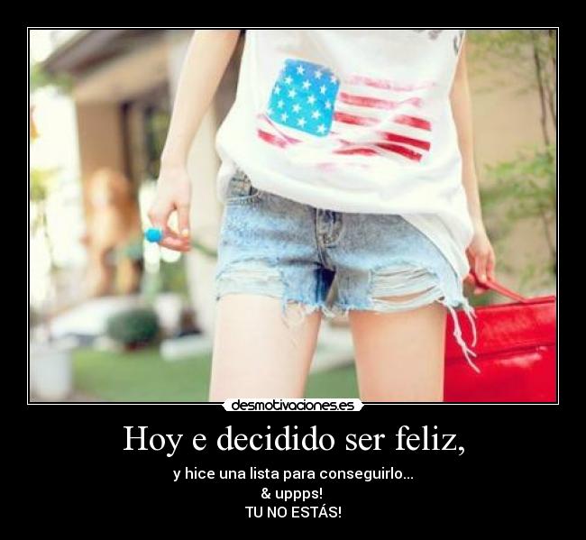 Hoy e decidido ser feliz, -