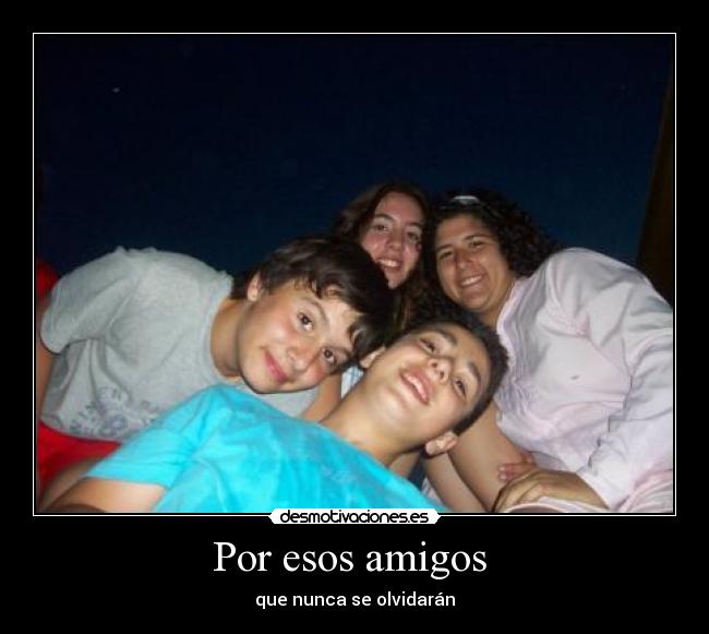 Por esos amigos -