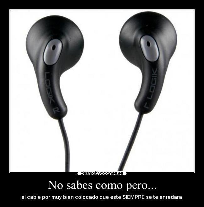 No sabes como pero... -