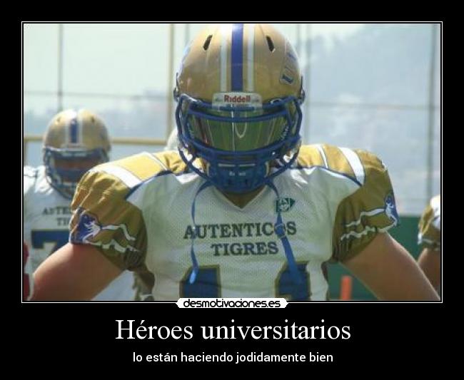 Héroes universitarios - lo están haciendo jodidamente bien