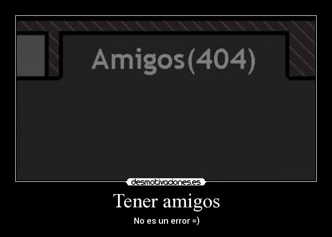 Tener amigos - No es un error =)