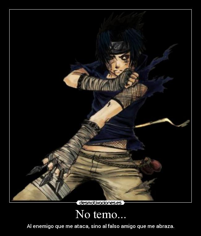 No temo... - Al enemigo que me ataca, sino al falso amigo que me abraza.