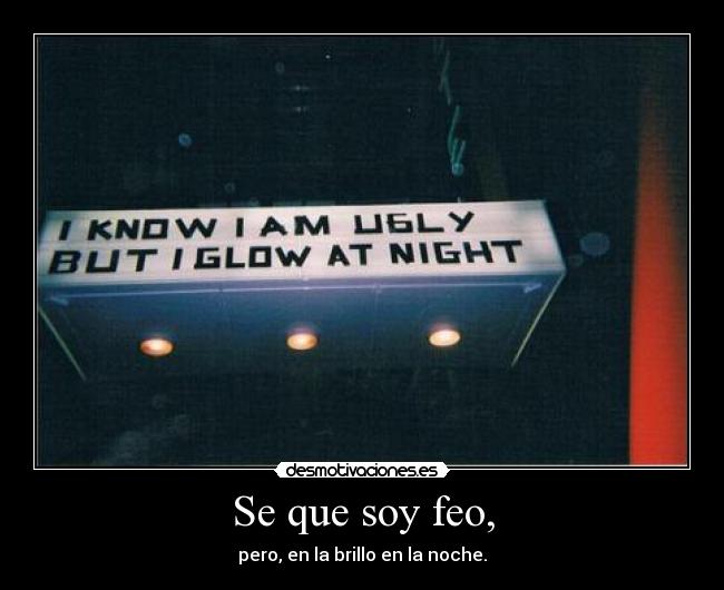 Se que soy feo, - 