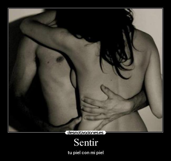 Sentir - tu piel con mi piel