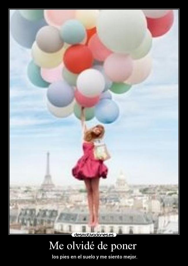 Me olvidé de poner  -  los pies en el suelo y me siento mejor.