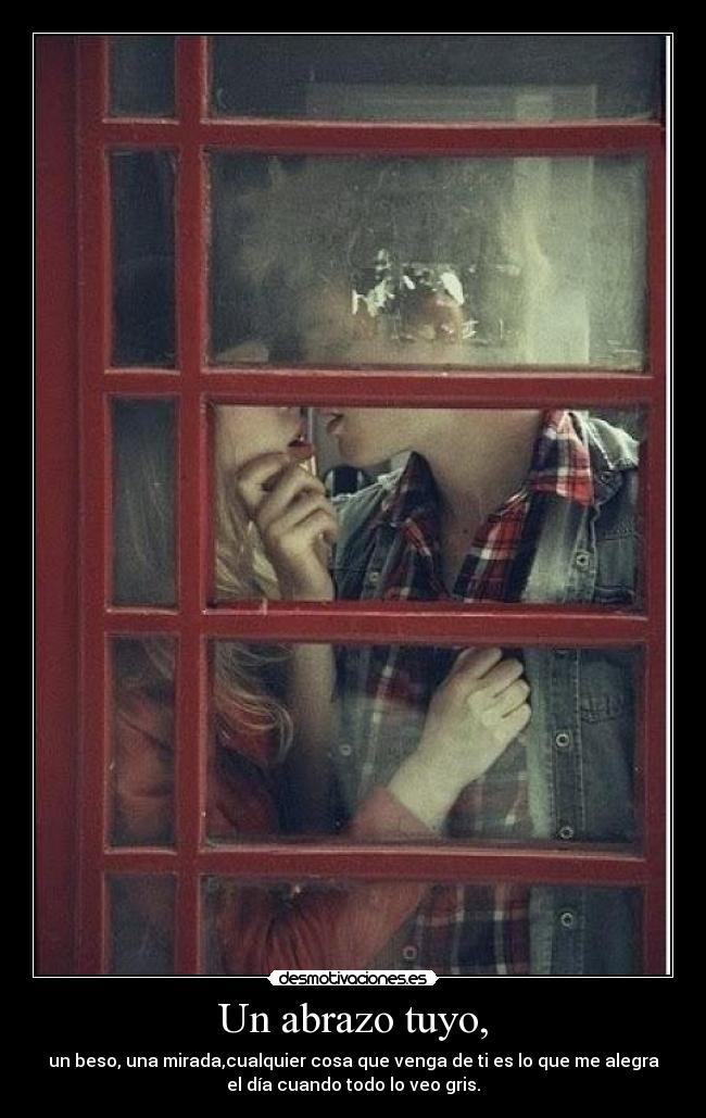 Un abrazo tuyo, -