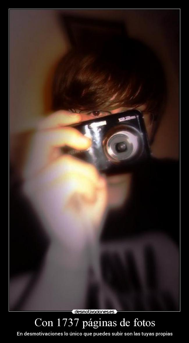 Con 1737 páginas de fotos - En desmotivaciones lo único que puedes subir son las tuyas propias