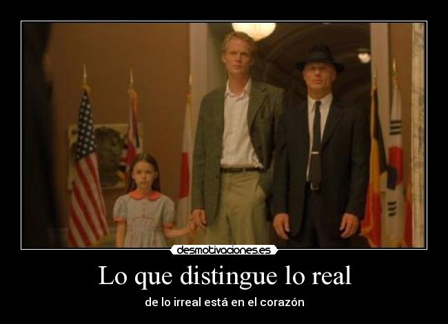 Lo que distingue lo real - de lo irreal está en el corazón