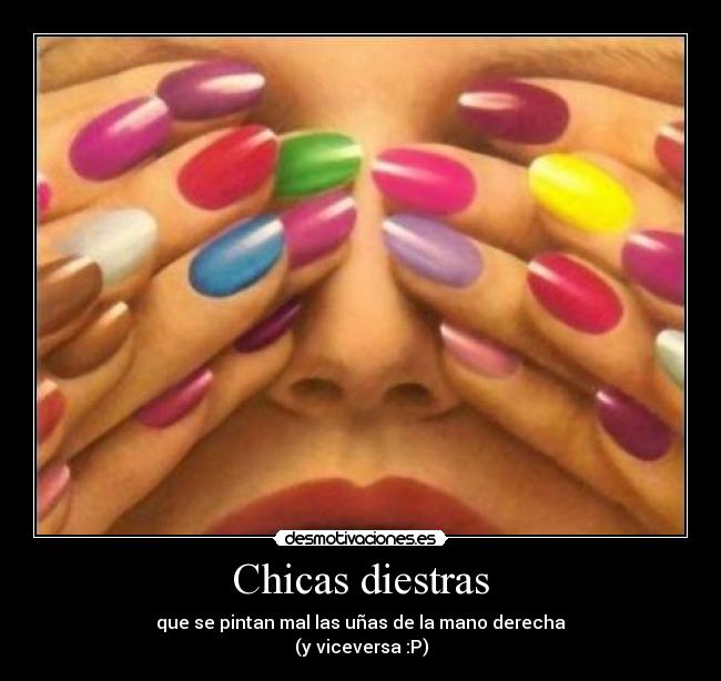 Chicas diestras - que se pintan mal las uñas de la mano derecha
(y viceversa :P)