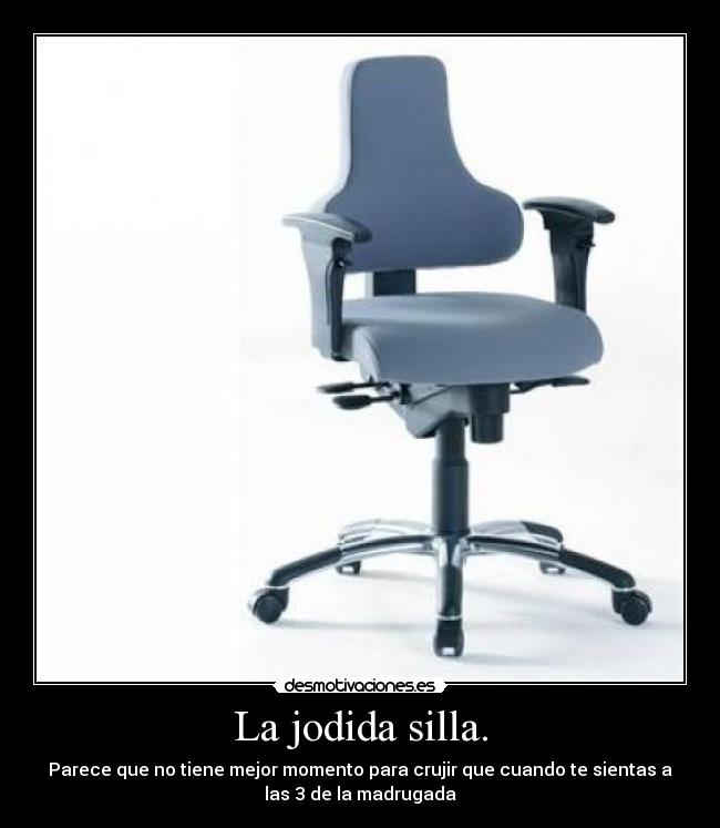 La jodida silla. -