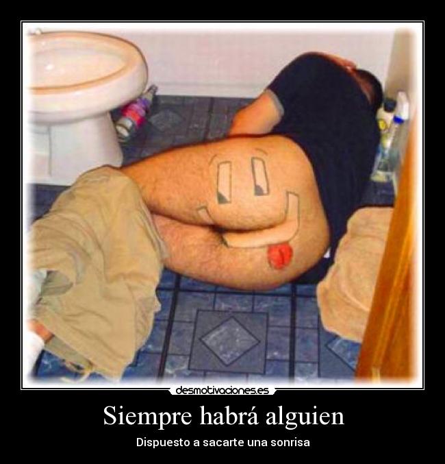 Siempre habrá alguien - Dispuesto a sacarte una sonrisa