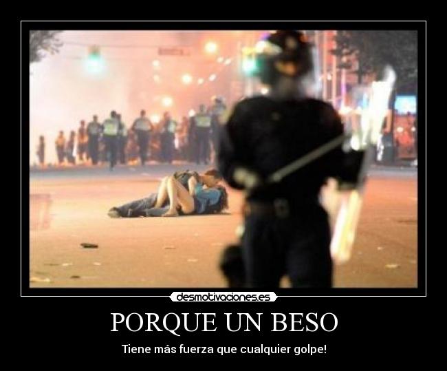 PORQUE UN BESO - Tiene más fuerza que cualquier golpe!