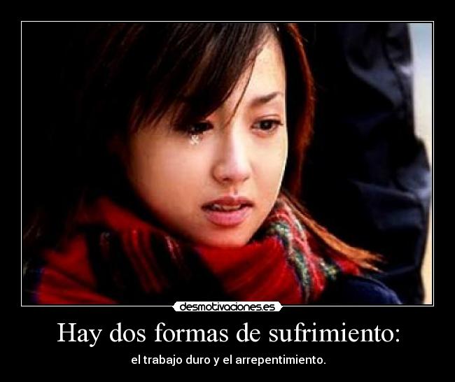 Hay dos formas de sufrimiento: - 