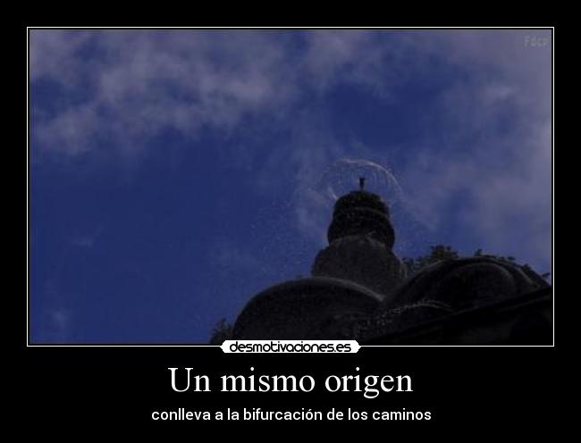 Un mismo origen - conlleva a la bifurcación de los caminos