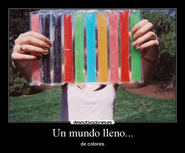Un mundo lleno... - de colores.