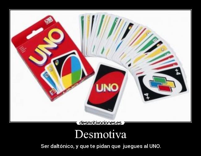 Desmotiva - Ser daltónico, y que te pidan que juegues al UNO.