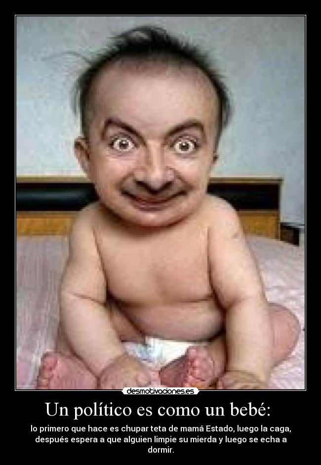 Un político es como un bebé: -