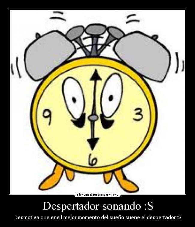 Despertador sonando :S - Desmotiva que ene l mejor momento del sueño suene el despertador :S