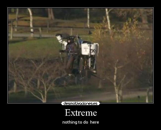 Extreme - nothing to do here