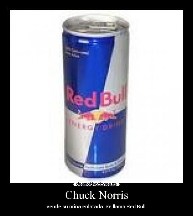 Chuck Norris - vende su orina enlatada. Se llama Red Bull.