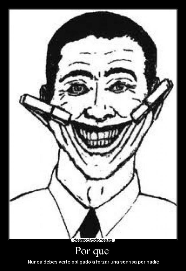 Por que  - Nunca debes verte obligado a forzar una sonrisa por nadie